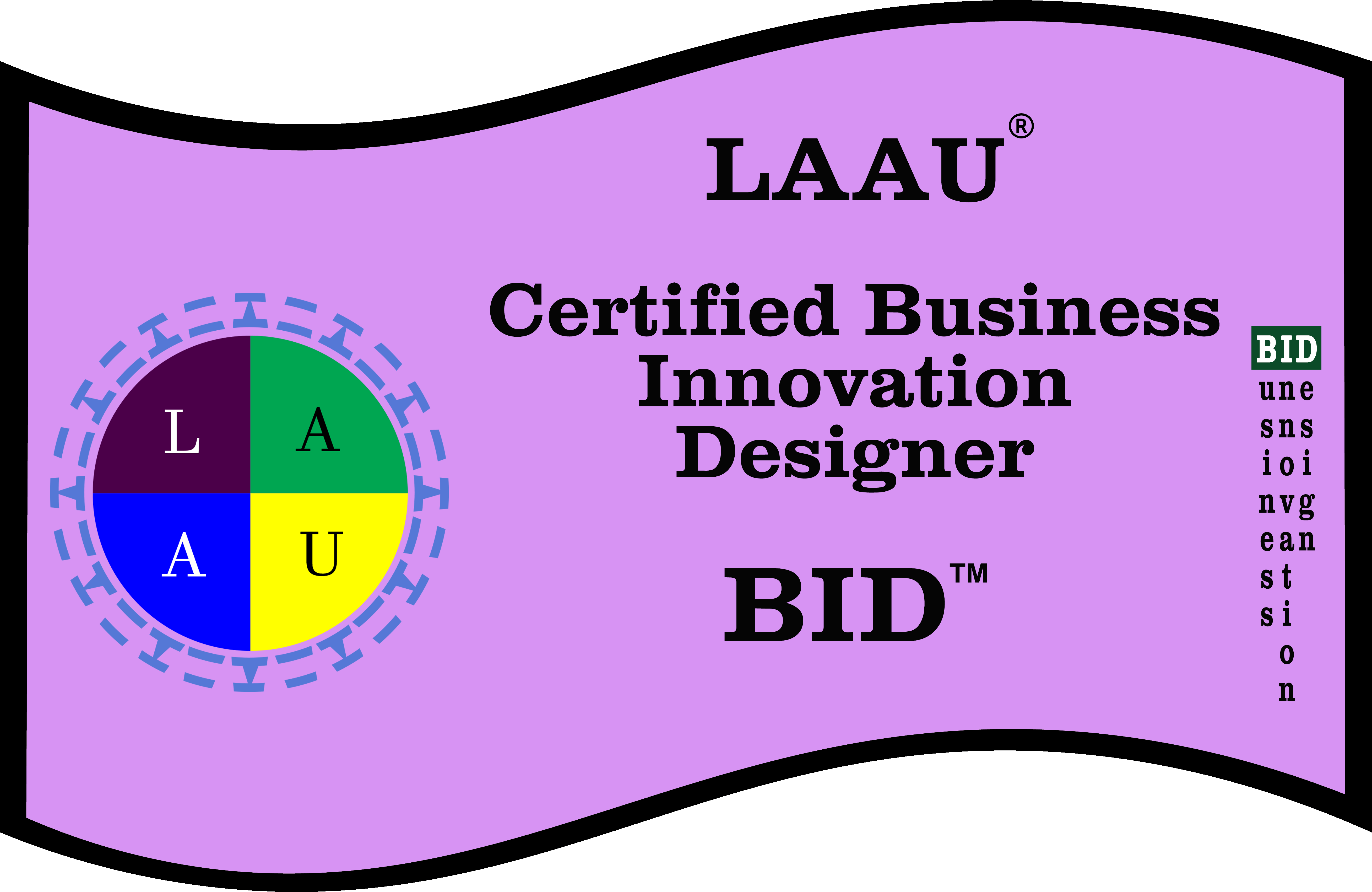 Attending the Two Day actionable guidance from an LAAU Accredited Trainer qualifies you to receive the Business Innovation Designer Credentials from the LAAU